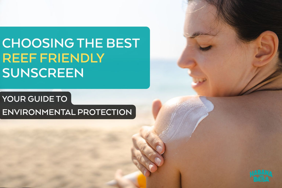 Choosing the Best Reef Friendly Sunscreen: Your Guide to Environmental Protection