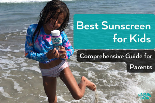 Best Sunscreen for Kids: Comprehensive Guide for Parents by Habana Brisa