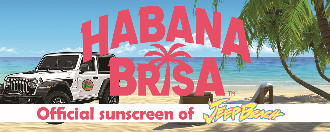 HABANA BRISA – THE OFFICAL SUNSCREEN OF JEEP BEACH!
