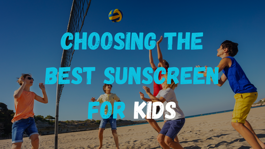 The Ultimate Guide to Choosing The Best Sunscreen for Kids